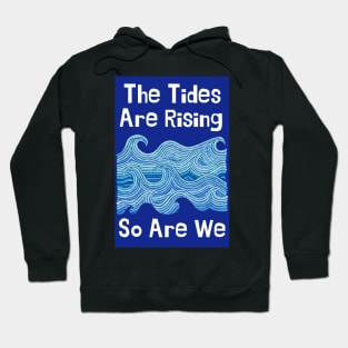 THE TIDES ARE RISING & SO ARE WE – Climate Change Message - Fight Global Warming Hoodie